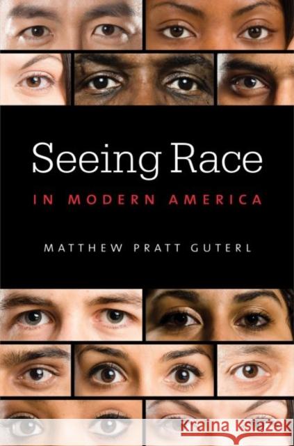 Seeing Race in Modern America Matthew Pratt Guterl 9781469626512 University of North Carolina Press