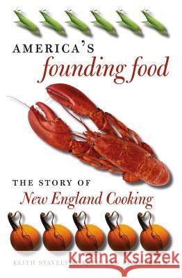 America's Founding Food: The Story of New England Cooking Stavely, Keith 9781469627144 University of North Carolina Press