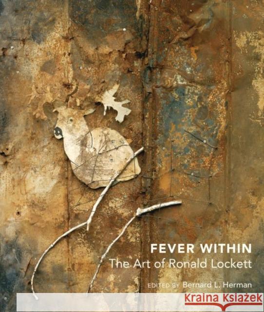 Fever Within: The Art of Ronald Lockett Bernard L. Herman 9781469627625
