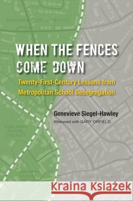 When the Fences Come Down: Twenty-First-Century Lessons from Metropolitan School Desegregation Siegel-Hawley, Genevieve 9781469627830