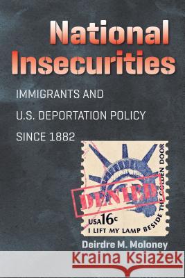 National Insecurities: Immigrants and U.S. Deportation Policy since 1882 Moloney, Deirdre M. 9781469628349 University of North Carolina Press