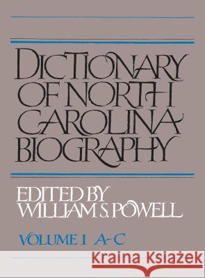 Dictionary of North Carolina Biography: Vol. 1, A-C Powell, William S. 9781469629018 University of North Carolina Press