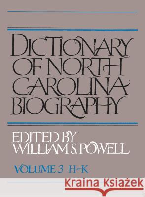 Dictionary of North Carolina Biography: Vol. 3, H-K Powell, William S. 9781469629025 University of North Carolina Press