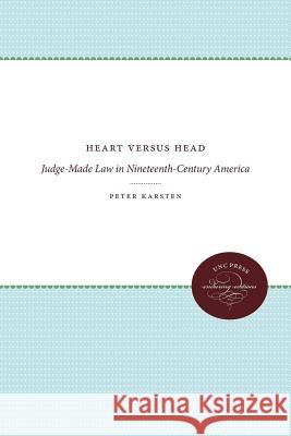 Heart versus Head: Judge-Made Law in Nineteenth-Century America Karsten, Peter 9781469629056 University of North Carolina Press