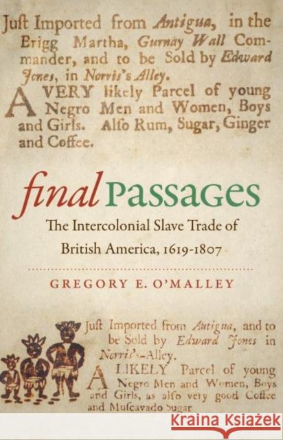 Final Passages: The Intercolonial Slave Trade of British America, 1619-1807 Gregory E. O'Malley 9781469629841 University of North Carolina Press