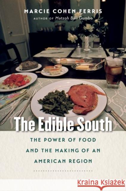 The Edible South: The Power of Food and the Making of an American Region Marcie Cohen Ferris 9781469629957 University of North Carolina Press