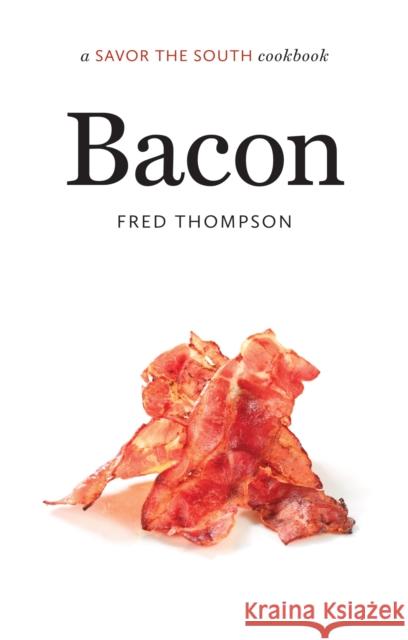 Bacon: A Savor the South Cookbook Thompson, Fred 9781469630113