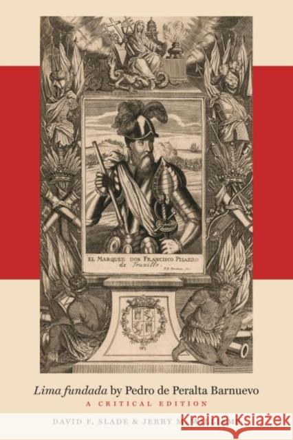 Lima Fundada by Pedro de Peralta Barnuevo: A Critical Edition David F. Slade Jerry M. Williams 9781469630731 University of North Carolina Press