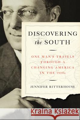 Discovering the South: One Man's Travels Through a Changing America in the 1930s Jennifer Lynn Ritterhouse 9781469630946 University of North Carolina Press