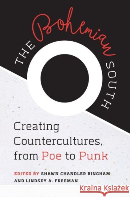 The Bohemian South: Creating Countercultures, from Poe to Punk Shawn Chandler Bingham Lindsey A. Freeman Shawn Chandler Bingham 9781469631660