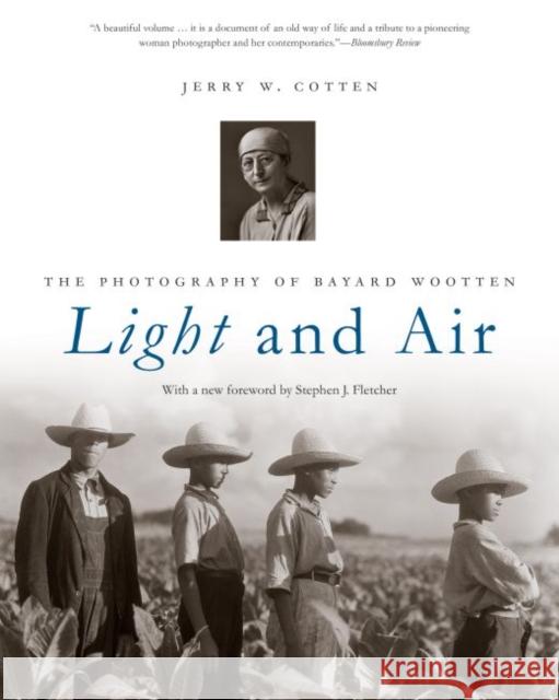 Light and Air: The Photography of Bayard Wootten Jerry W. Cotten Stephen J. Fletcher 9781469632483 University of North Carolina Press