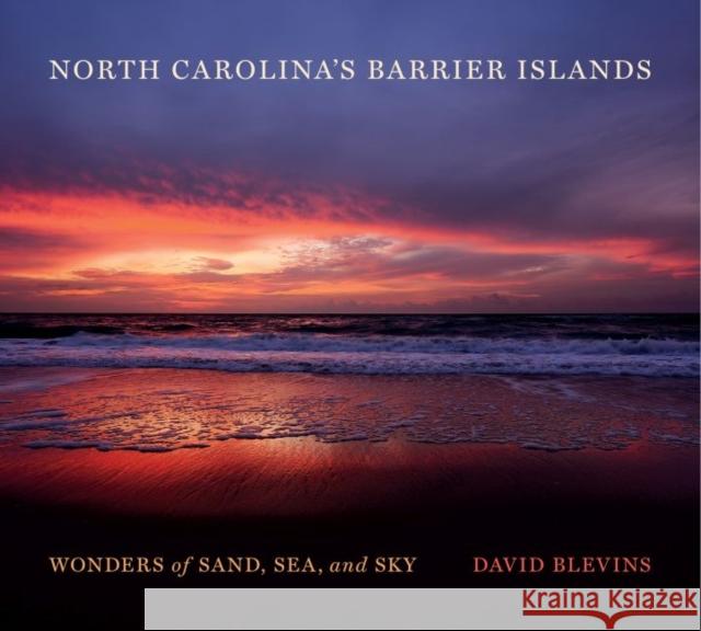 North Carolina's Barrier Islands: Wonders of Sand, Sea, and Sky David Blevins 9781469632490 University of North Carolina Press