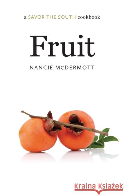 Fruit: A Savor the South Cookbook McDermott, Nancie 9781469632513 University of North Carolina Press