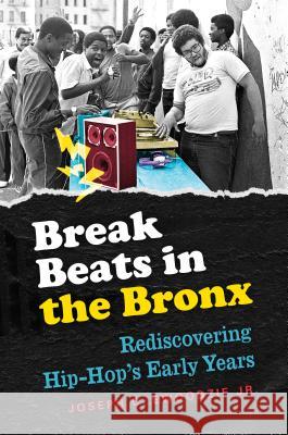 Break Beats in the Bronx: Rediscovering Hip-Hop's Early Years Joseph Ewoodzie 9781469632742 University of North Carolina Press