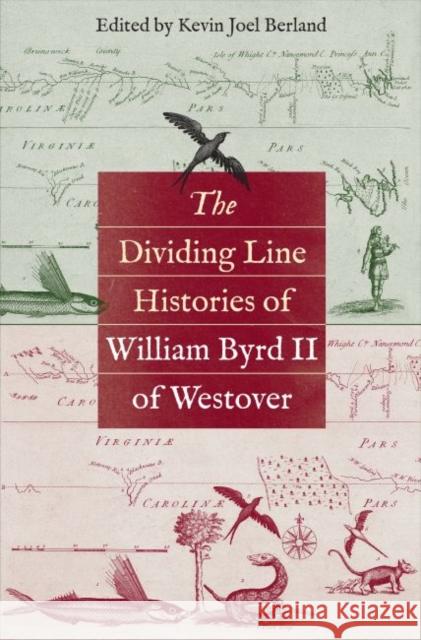 The Dividing Line Histories of William Byrd II of Westover Kevin Joel Berland 9781469633459 University of North Carolina Press