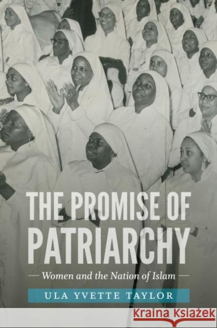 The Promise of Patriarchy: Women and the Nation of Islam Ula Yvette Taylor 9781469633923