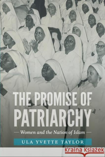 The Promise of Patriarchy: Women and the Nation of Islam Ula Yvette Taylor 9781469633930 University of North Carolina Press