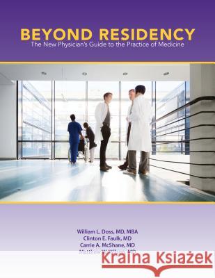 Beyond Residency: The New Physician's Guide to the Practice of Medicine Doss, William L. 9781469633985 University of North Carolina Press