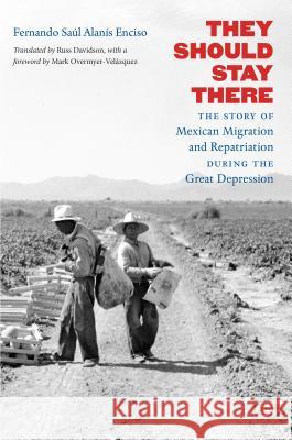 They Should Stay There: The Story of Mexican Migration and Repatriation during the Great Depression Alanís Enciso, Fernando Saúl 9781469634258 University of North Carolina Press