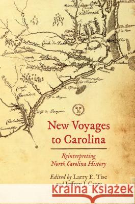 New Voyages to Carolina: Reinterpreting North Carolina History Larry E. Tise Jeffrey J. Crow 9781469634586