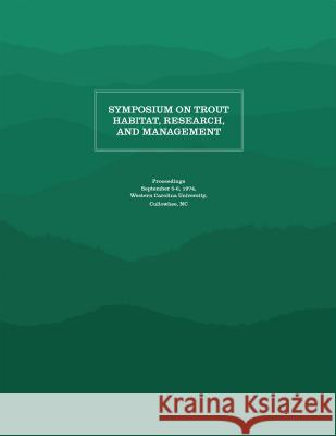 Symposium on Trout Habitat, Research, and Management: Proceedings Appalachian Consortium Press 9781469636498 Appalachian State University