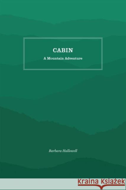 Cabin: A Mountain Adventure Barbara Hallowell Aline Hansens 9781469636566 Appalachian State University