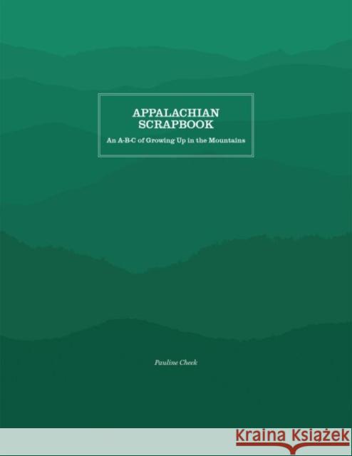 Appalachian Scrapbook: An A-B-C of Growing Up in the Mountains Pauline Cheek 9781469636658 Appalachian State University