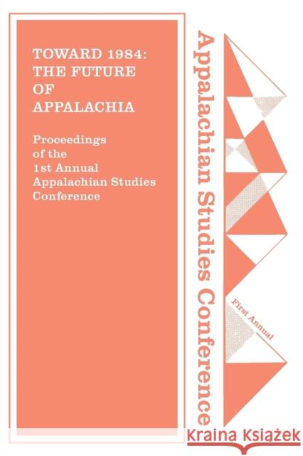 Toward 1984: The Future of Appalachia? Appalachian Consortium Press 9781469636740 Appalachian State University