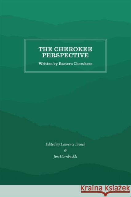 The Cherokee Perspective: Written by Eastern Cherokees Laurence French Jim Hornbuckle 9781469638492 Appalachian State University