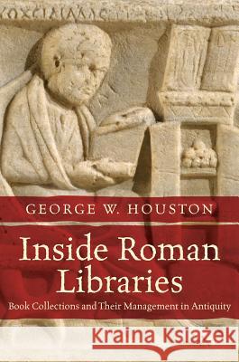 Inside Roman Libraries: Book Collections and Their Management in Antiquity  9781469639208 