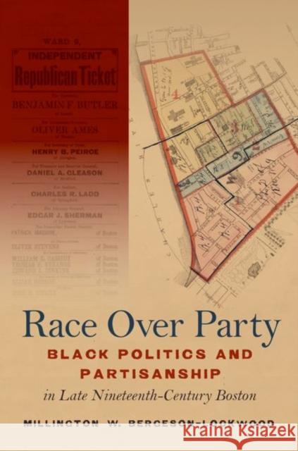 Race Over Party: Black Politics and Partisanship in Late Nineteenth-Century Boston Bergeson-Lockwood, Millington W. 9781469640419 University of North Carolina Press