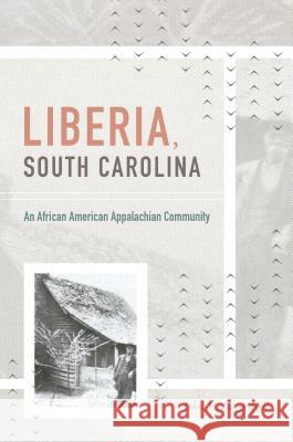 Liberia, South Carolina: An African American Appalachian Community John M. Coggeshall 9781469640846 University of North Carolina Press