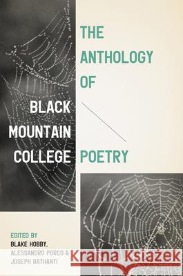 The Anthology of Black Mountain College Poetry Blake Hobby Alessandro Porco Joseph Bathanti 9781469641133 The University of North Carolina Press