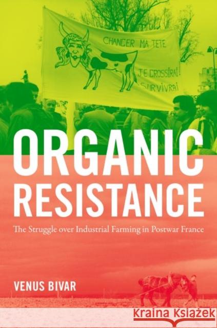 Organic Resistance: The Struggle over Industrial Farming in Postwar France Bivar, Venus 9781469641171 University of North Carolina Press