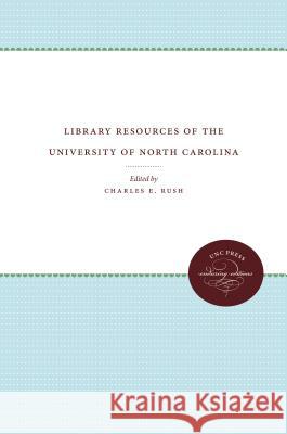 Library Resources of the University of North Carolina Charles E. Rush 9781469641522 University of North Carolina Press