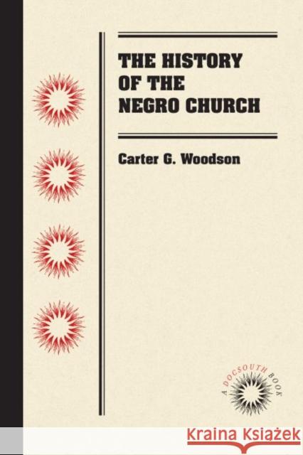 The History of the Negro Church Carter G. Woodson 9781469641843