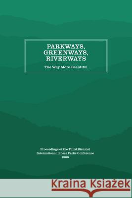 Parkways, Greenways, Riverways: The Way More Beautiful Appalachian Consortium Press 9781469642086 Appalachian State University