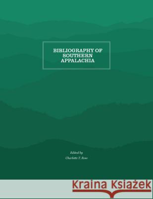 Bibliography of Southern Appalachia Charlotte T. Ross 9781469642130