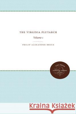 The Virginia Plutarch: Volume 1 Philip Alexander Bruce 9781469644349