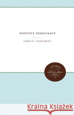 Positive Democracy James K. Feibleman 9781469644462 University of North Carolina Press