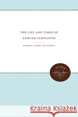 The Life and Times of Edmund Pendleton Robert Leroy Hilldrup 9781469644660