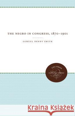 The Negro in Congress, 1870-1901 Samuel Denny Smith 9781469644868