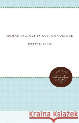 Human Factors in Cotton Culture Rupert B. Vance 9781469644882 University of North Carolina Press