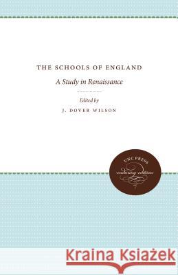 The Schools of England: A Study in Renaissance J. Dover Wilson 9781469644967 University of North Carolina Press
