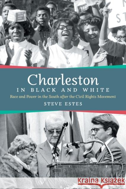Charleston in Black and White: Race and Power in the South after the Civil Rights Movement Estes, Steve 9781469645506 University of North Carolina Press