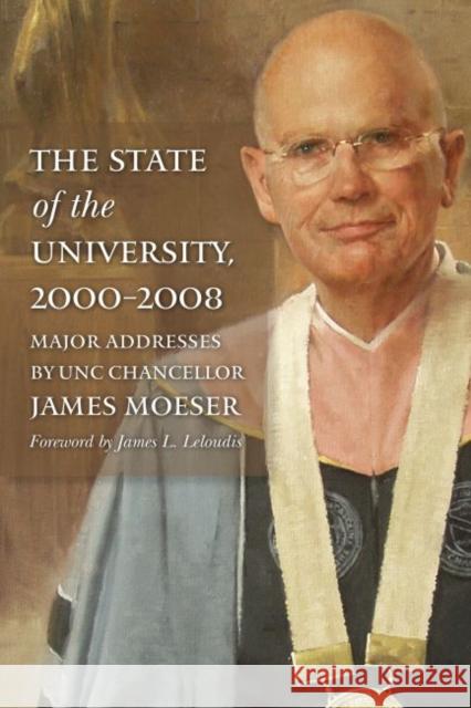The State of the University, 2000-2008: Major Addresses by Unc Chancellor James Moeser James Moeser James L. Leloudis 9781469647685 Longleaf Services Behalf of Unc - Osps