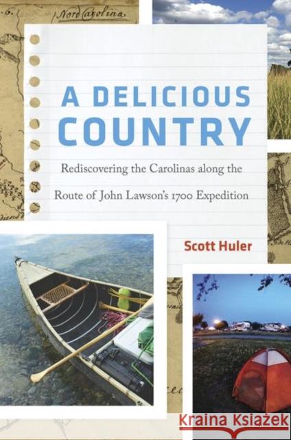 A Delicious Country: Rediscovering the Carolinas Along the Route of John Lawson's 1700 Expedition Scott Huler 9781469648286