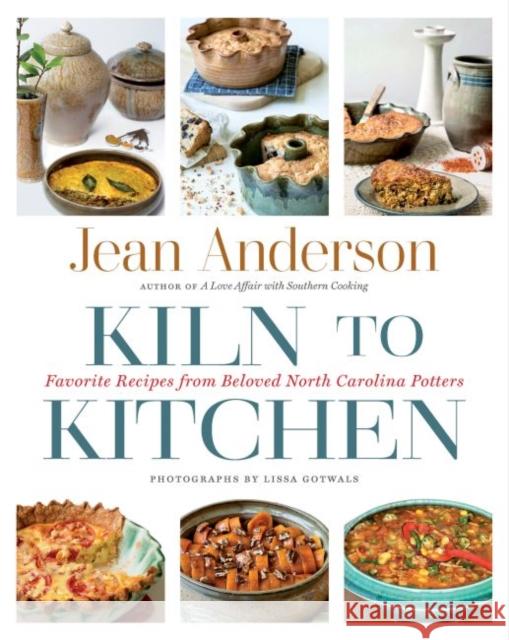 Kiln to Kitchen: Favorite Recipes from Beloved North Carolina Potters Jean Anderson 9781469649450 University of North Carolina Press