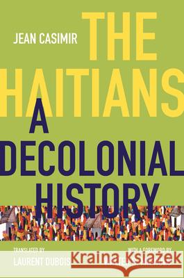 The Haitians: A Decolonial History Casimir, Jean 9781469651545 University of North Carolina Press
