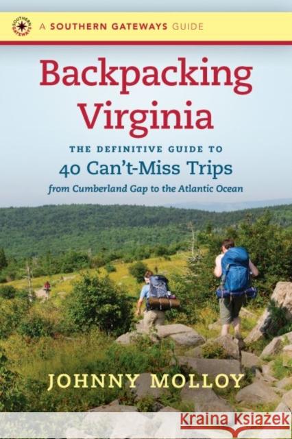 Backpacking Virginia: The Definitive Guide to 40 Can't-Miss Trips from Cumberland Gap to the Atlantic Ocean Johnny Molloy 9781469651583 University of North Carolina Press